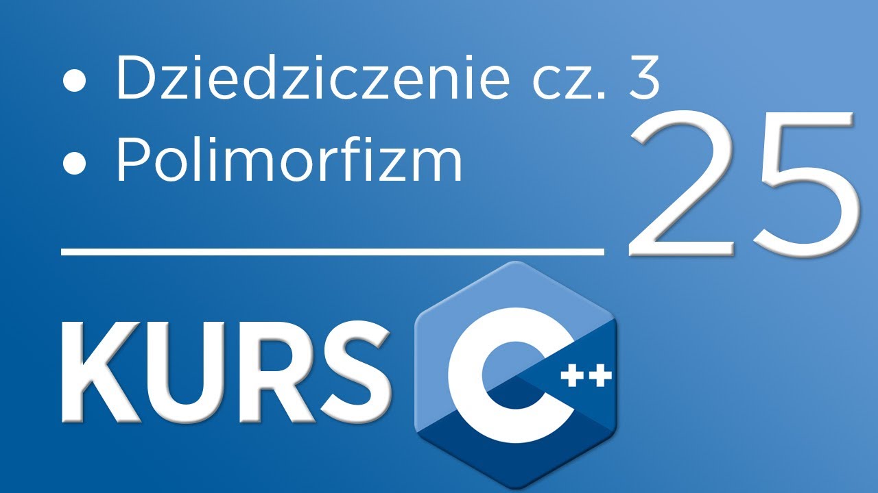 25. Kurs C++ dla początkujących - Dziedziczenie cz. 3 (polimorfizm)