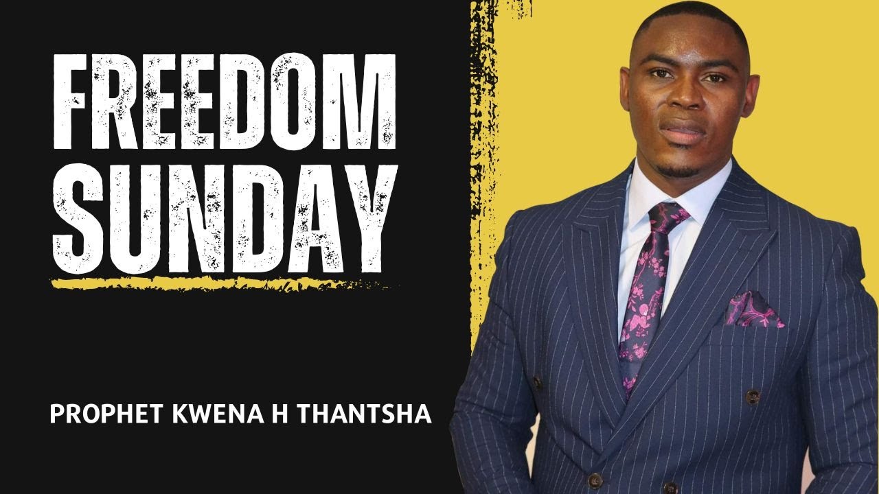 Freedom Sunday P2 - Prophet Kwena H Thantsha