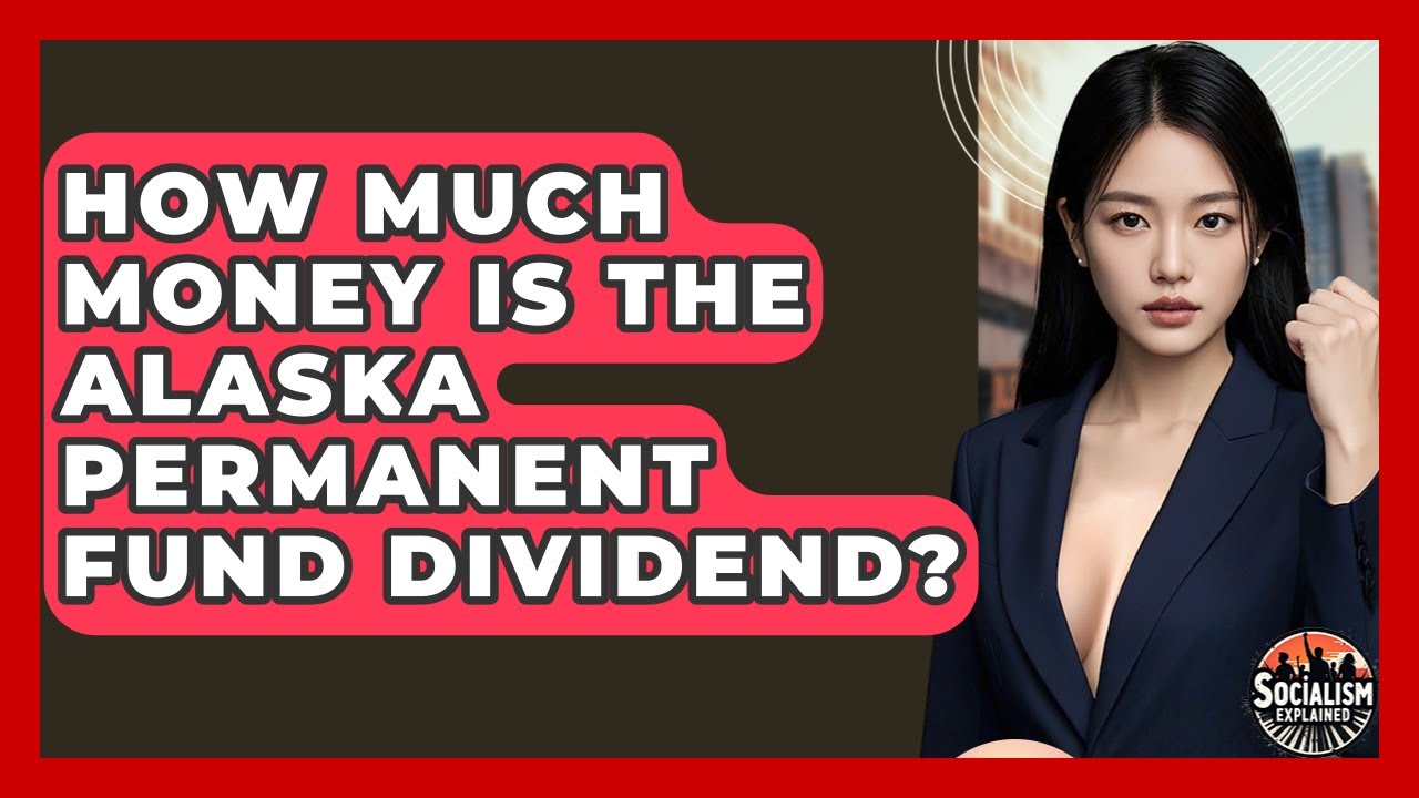 How Much Money Is The Alaska Permanent Fund Dividend? - Socialism Explained