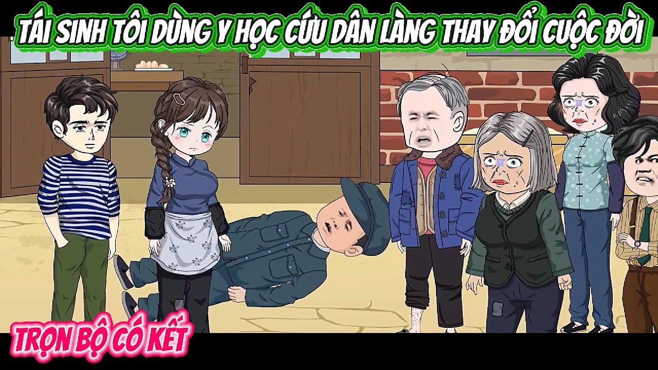 Tái Sinh Tôi Dùng Y Thuật Cứu Dân Làng Thay Đổi Cuộc Đời | FULL BỘ CÓ KẾT | Nghiệp Vietsub