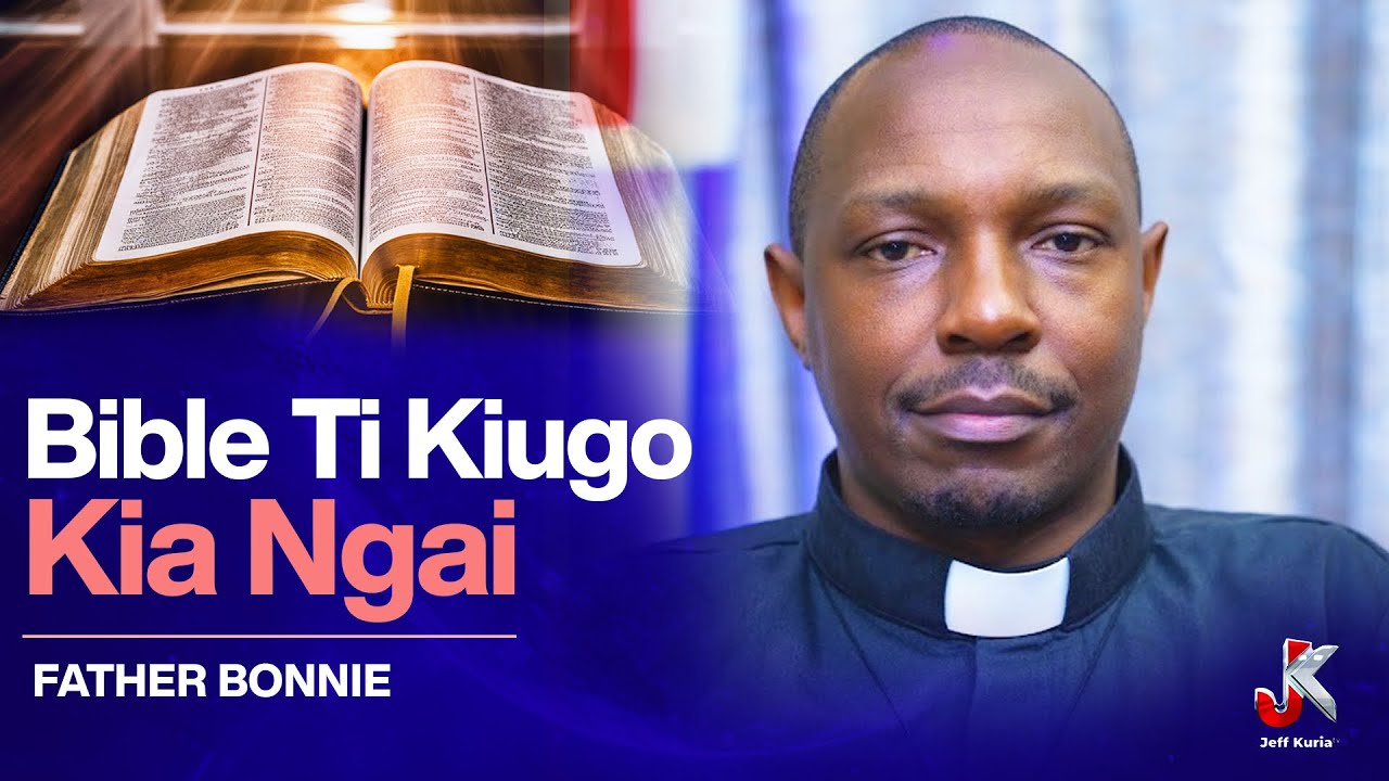 BIBLE TI KIUGO KIA NGAI BIBLE NI IBUKU RIARAGIA UHORO WA NGAI FR BONIFACE CHARISMATIC