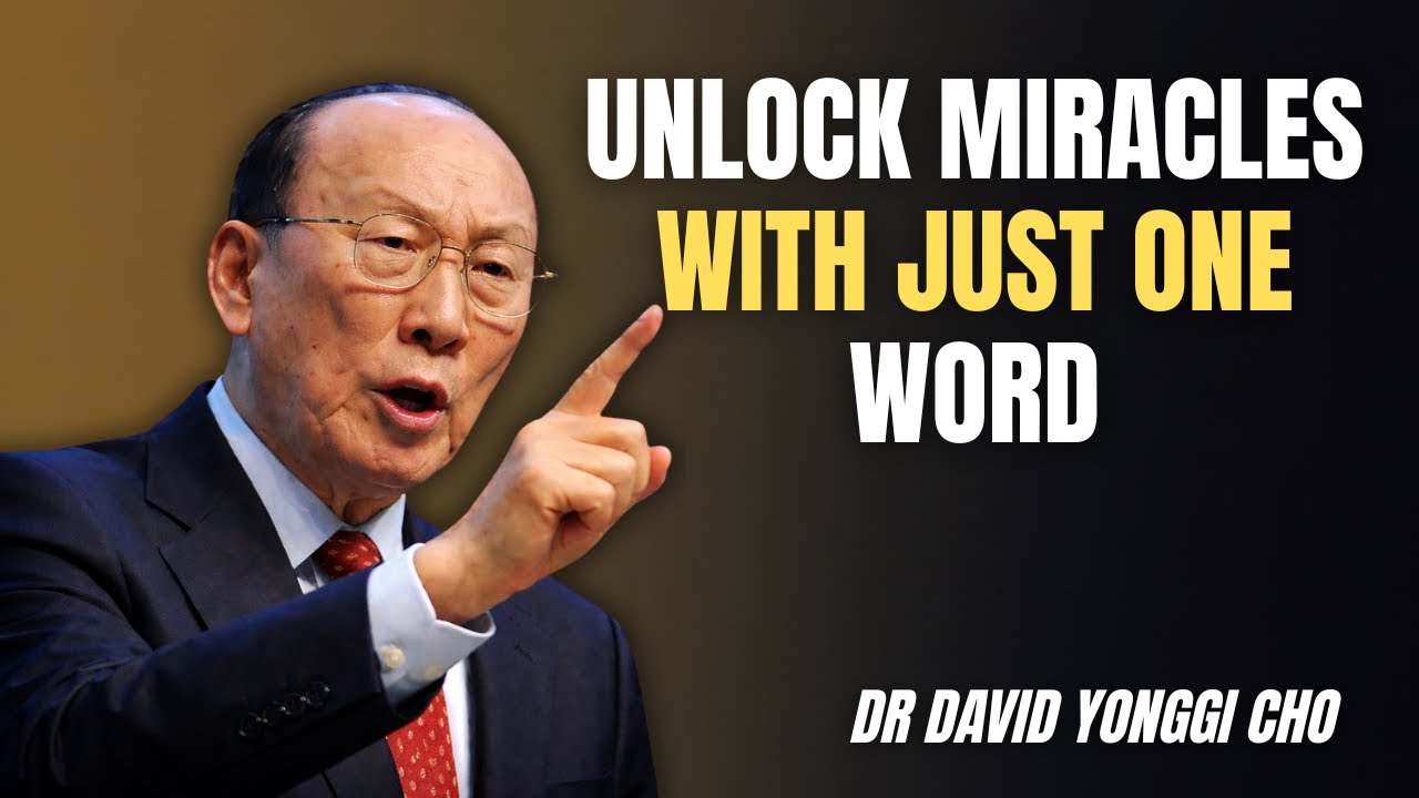 How to Unlock Miracles with Just One Word – Dr. David Yonggi Cho Reveals