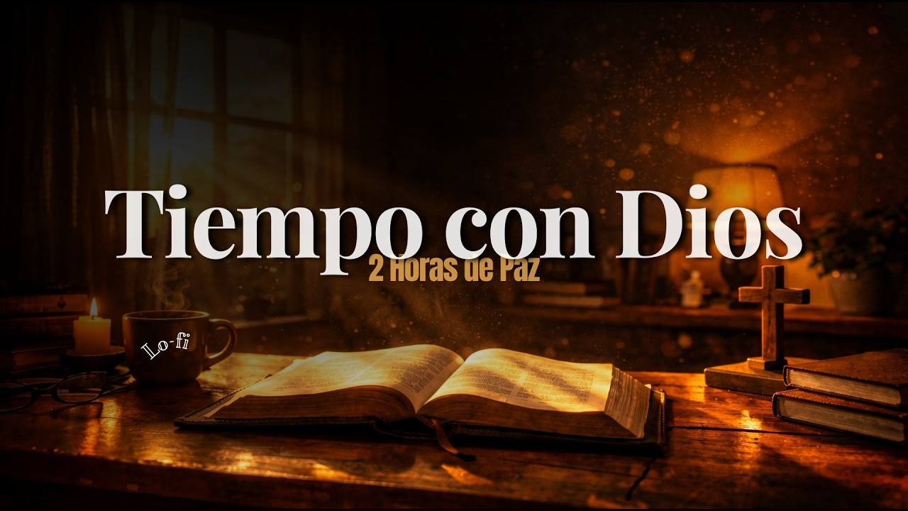 ☀️ Tiempo con Dios | Música Cristiana para Estudiar y Trabajar - 2 Horas