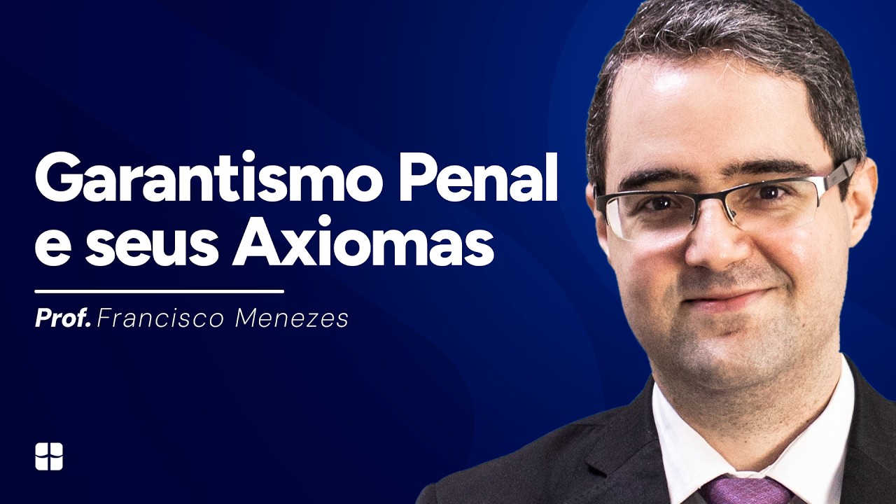 Garantismo Penal e seus Axiomas | Prof. Francisco Menezes