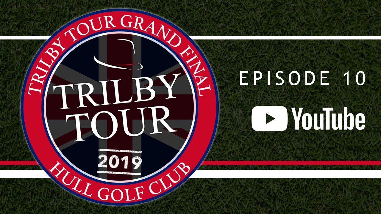 2019 Trilby Tour | International Grand Final - Hull Golf Club
