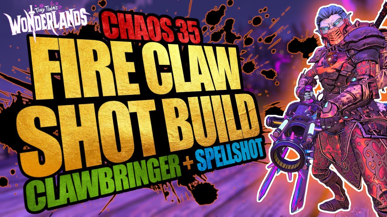 FIRE CLAW SHOT BUILD! BEST CHAOS 35 BUILD, SOLOS ALL CONTENT! SPELLSHOT/CLAWBRINGER! (WONDERLANDS)