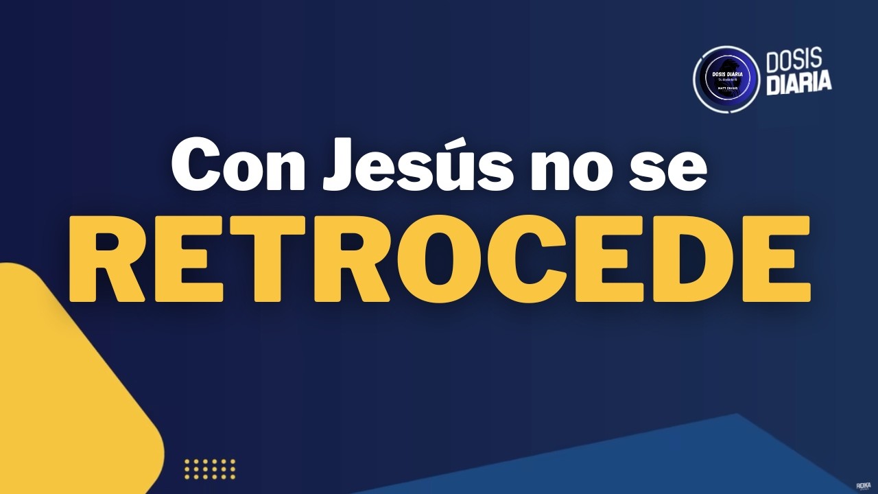Dosis Diaria Roka - Con Jesús no se retrocede.