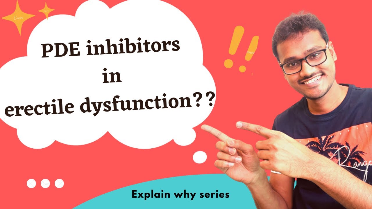 PDE inhibitors for the treatment of erectile dysfunction. WHY??
