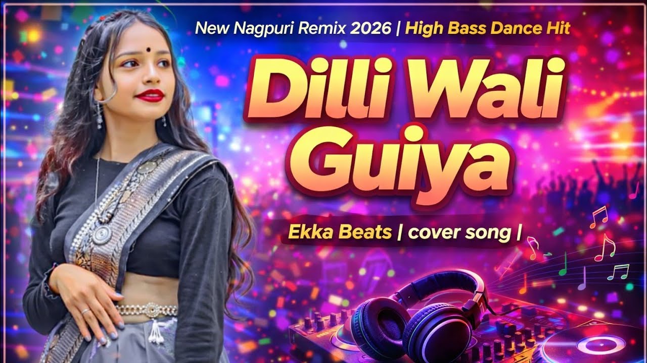 Dilli Wali Guiya | New Nagpuri Remix 2026 | High Bass Dance Hit | Ekka Beats | cover song |