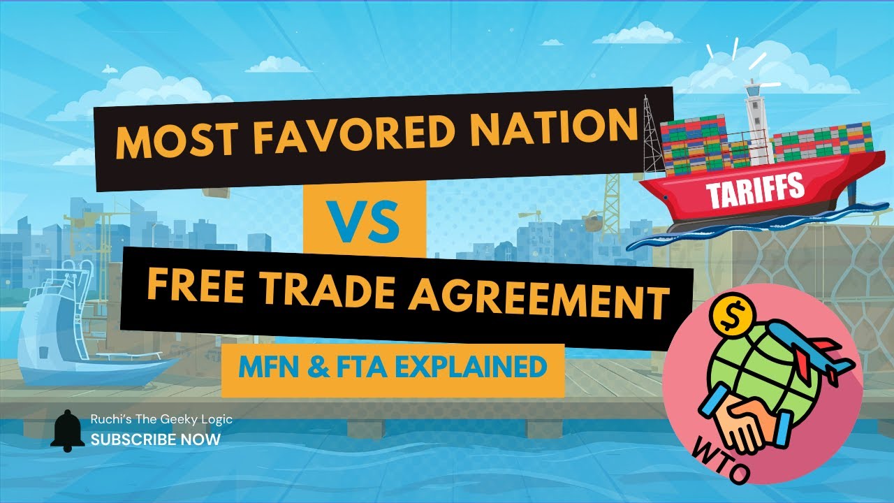 Free Trade Agreement vs Most Favoured Nation! What's the Difference between an FTA and MFN?