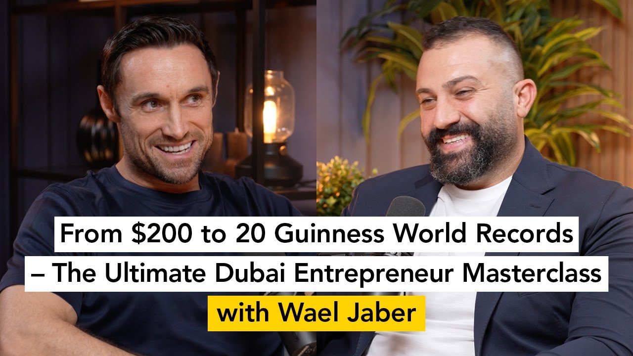 E186 - From $200 to 20 Guinness WorldRecords -The Ultimate Dubai EntrepreneurMasterclass' Wael Jaber