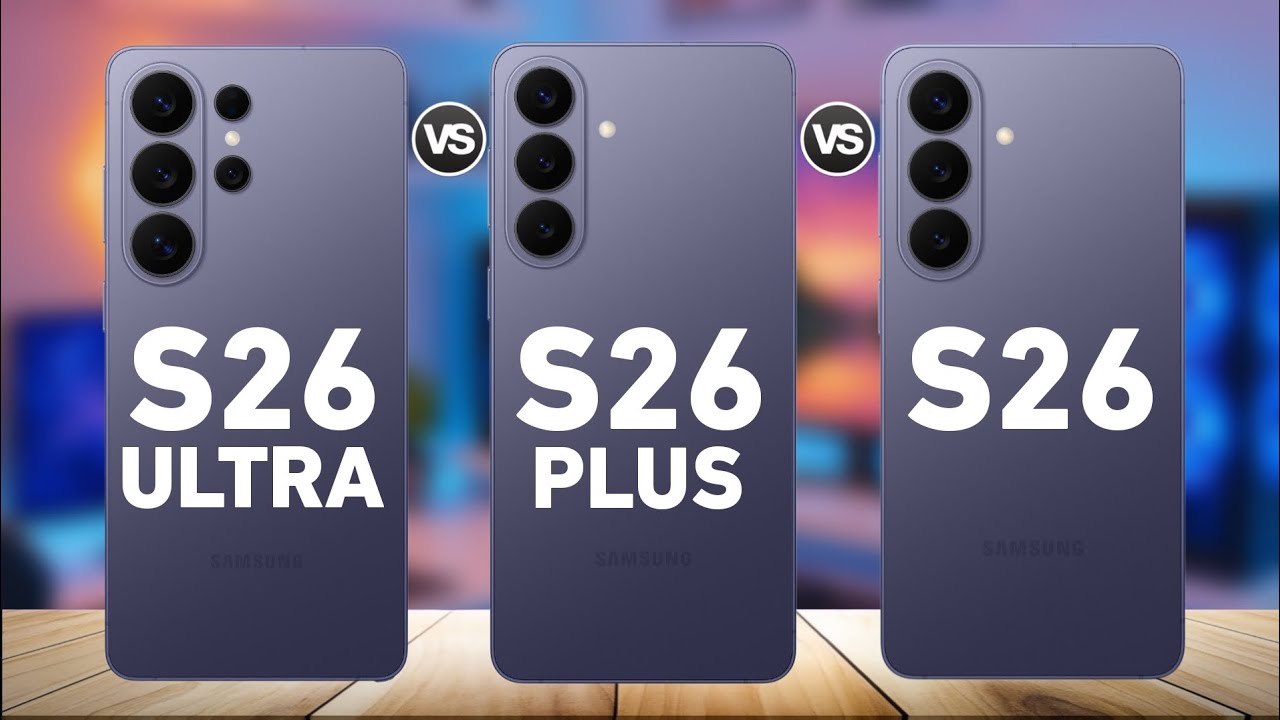 Samsung Galaxy S26 Ultra Vs Samsung Galaxy S26 Plus Vs Samsung Galaxy S26 | Full Comparison