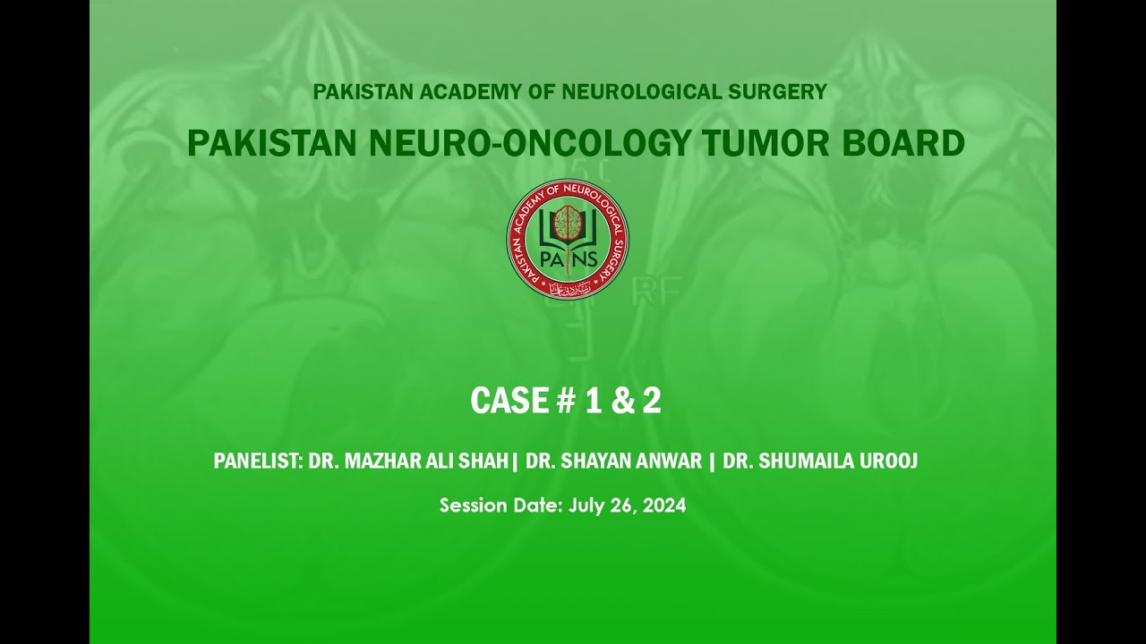 Pakistan Neuro-Oncology Tumor Board | Case 1 & 2 | July 26, 2024