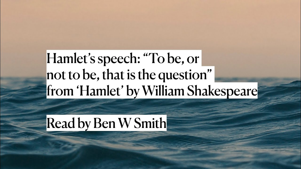 &ldquo;To be, or not to be, that is the question&rdquo; - &lsquo;Hamlet&rsquo; by William Shakespeare (read by Ben W Smith)