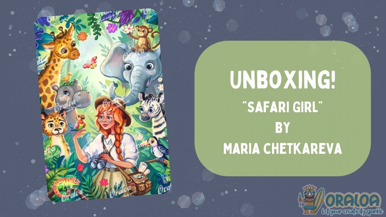 UNBOXING &bull; Safari Girl &bull; by Maria Chetkareva &bull; from ORALOA