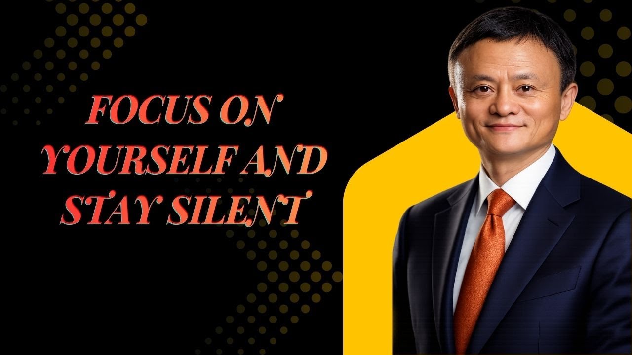 Focus on Yourself and Stay Silent | Life-Changing Motivation by Jack Ma