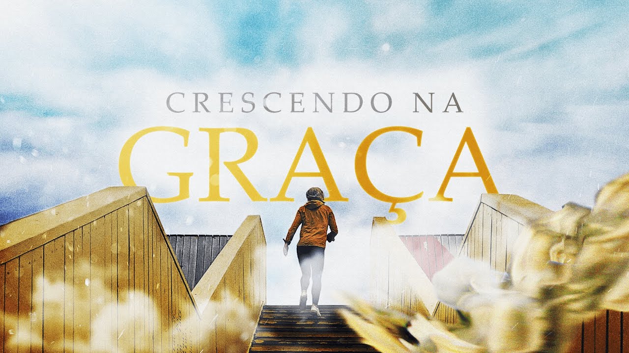 CRESCENDO NA GRAÇA - Pr. Hernane Santos