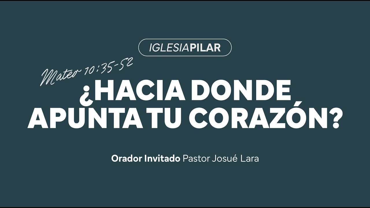 ¿Hacia Dónde Apunta Tu Corazón? | Ps. Josué Lara