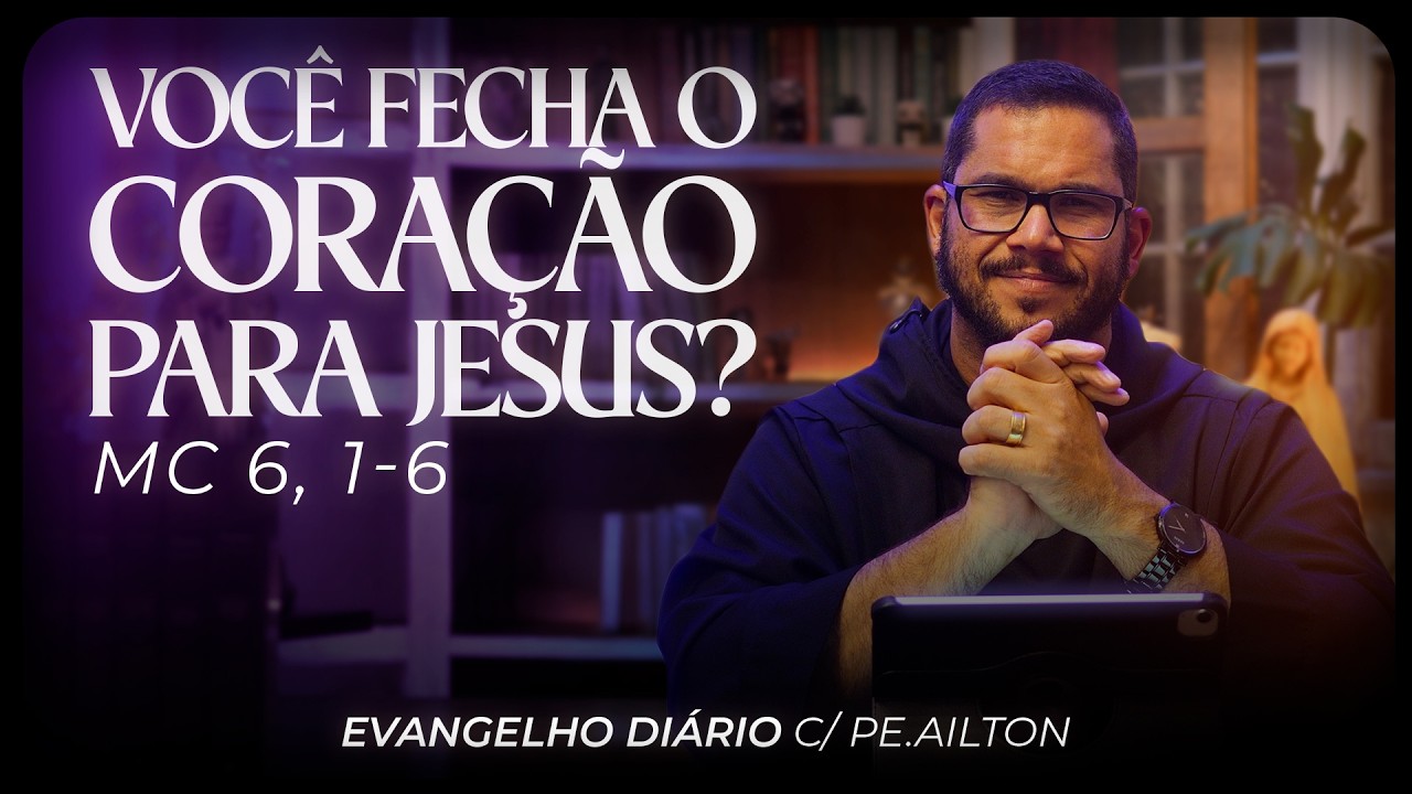 Você fecha o coração para Jesus? | Evangelho Diário c/ Pe. Ailton | FSJPII