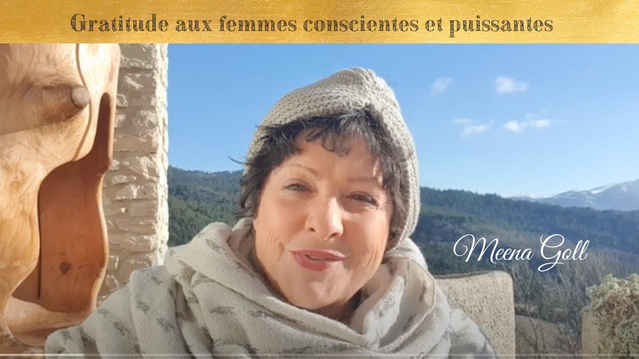 Gratitude aux Femmes Conscientes et Puissantes - Meena Goll