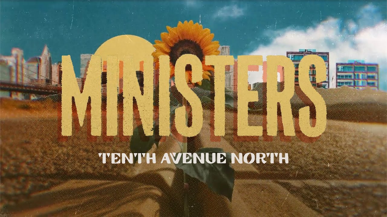Ministers | Tenth Avenue North | Official Lyric Video