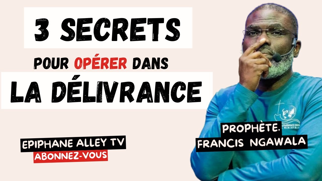 3 Secrets pour délivrer comme Jésus - Prophète Francis Ngawala