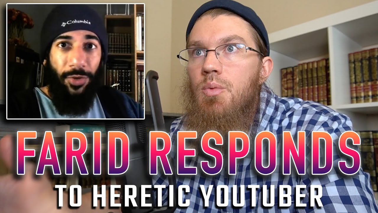 Farid Responds to Heretic YouTuber [My Thoughts]
