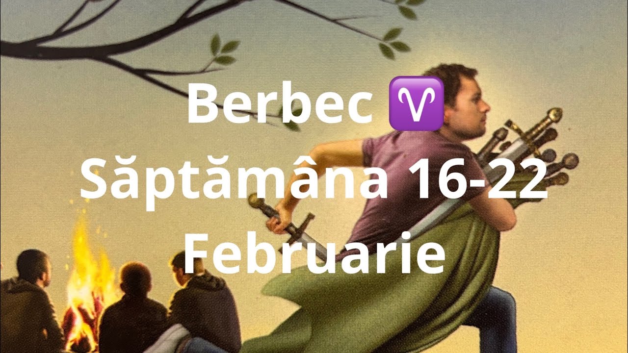 Berbec ♈️ 😘❤️🤗 saptamana 16-22 februarie!!