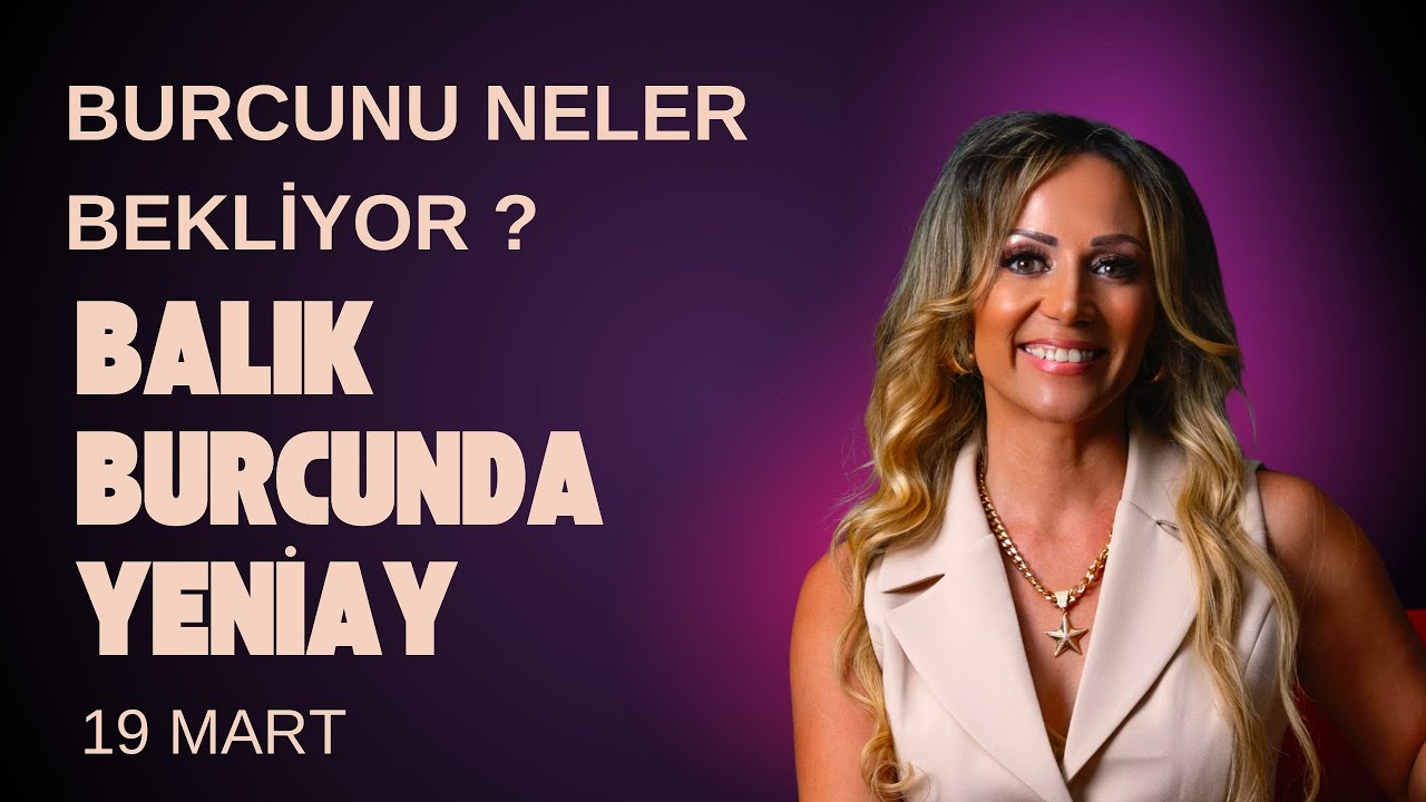 19 MART BALIK BURCUNDA YENİAY 2026