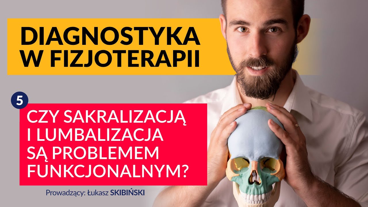 Czy sakralizacja i lumbalizacja są problemem funkcjonalnym? Diagnostyka w fizjoterapii. Odcinek 5