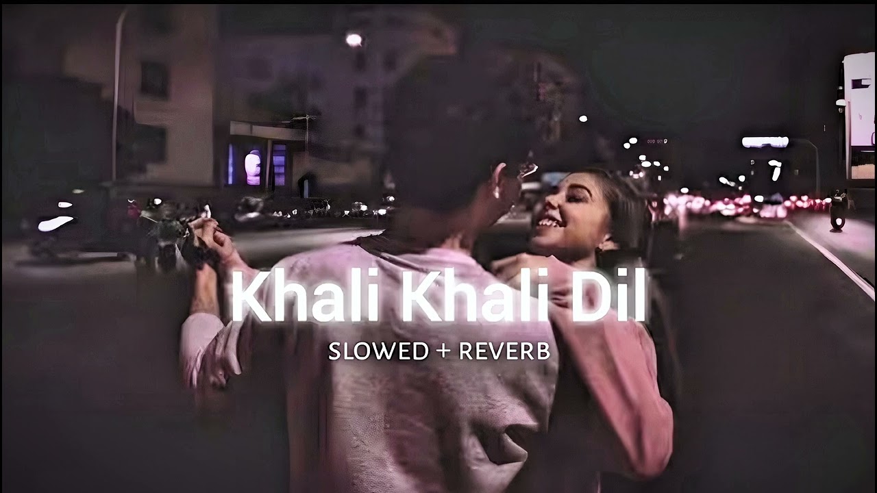 Khali Khali Dil 💔 | Slowed + Reverb | Lofi Song |