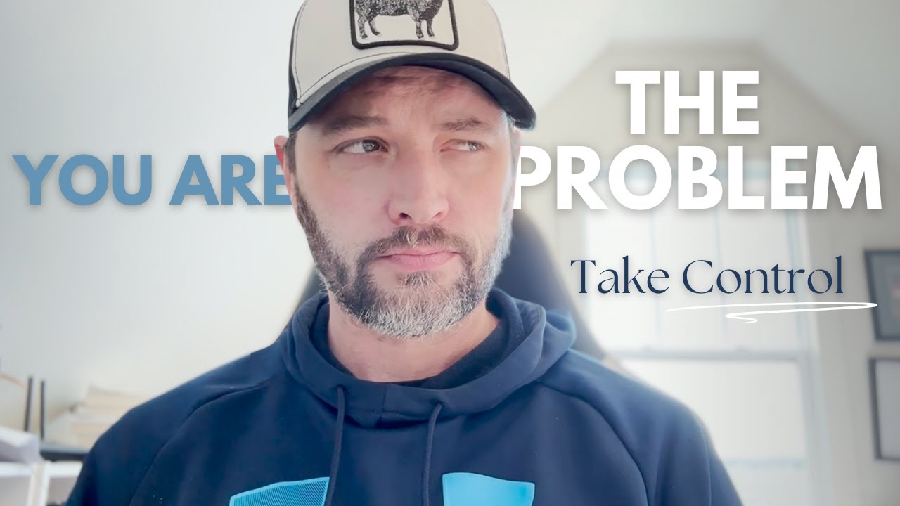 You are the problem. Sorry, I said it.