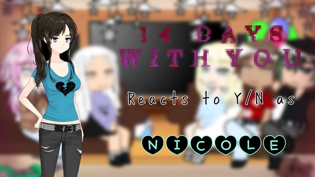 || 14 Days With You Reacts to Y/N as Nicole from Class of 09 || No part 2 ||