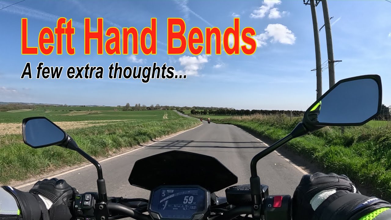 Left Hand Bends  A few extra thoughts.