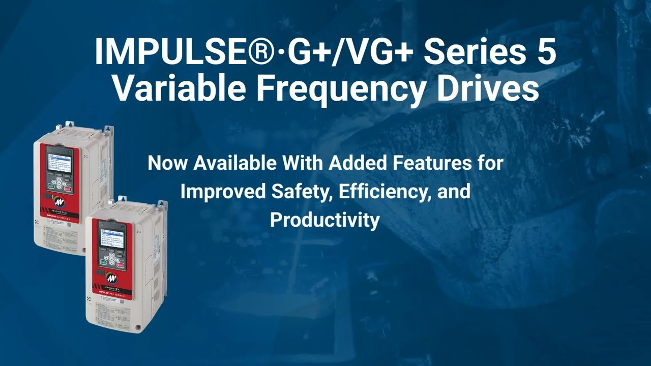 IMPULSE®·G+/VG+ Series 5 VFDs With Added Safety, Productivity Features