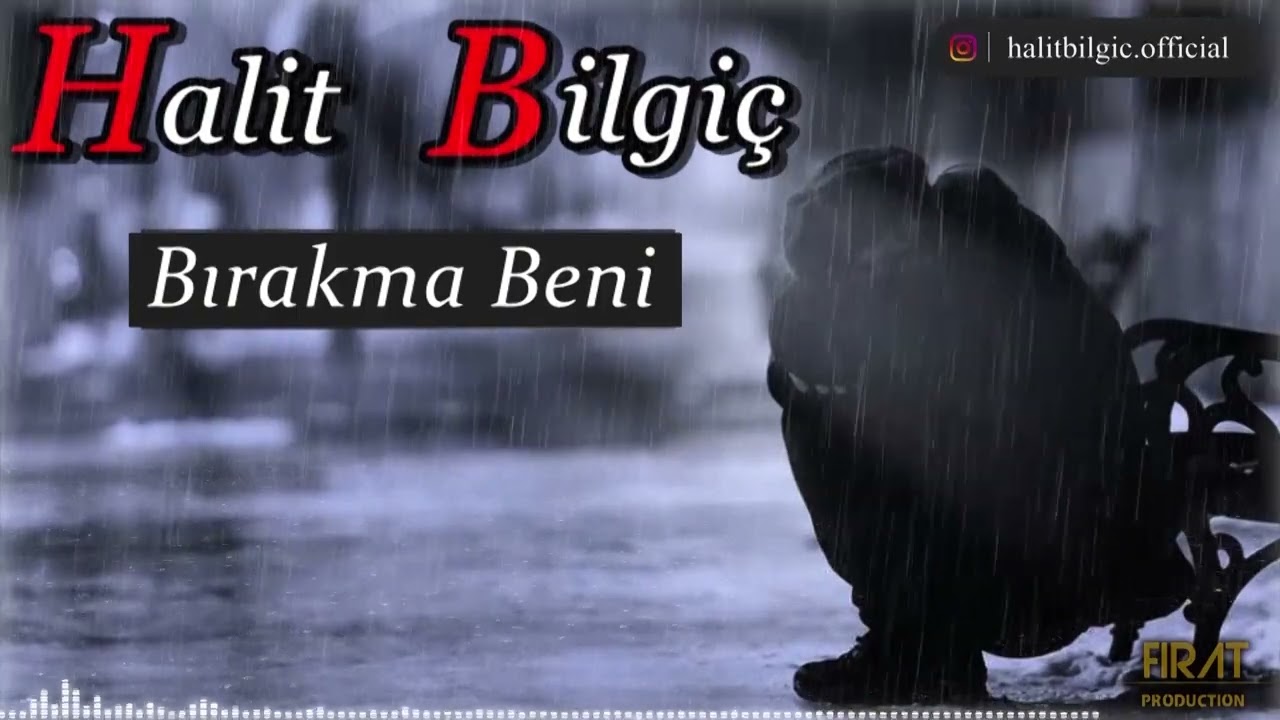 Halit Bilgi&ccedil; - Bırakma Beni ( YENİ )