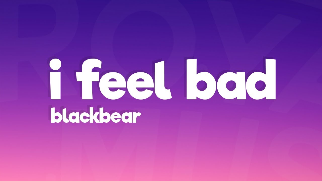 blackbear - i feel bad (Lyrics)
