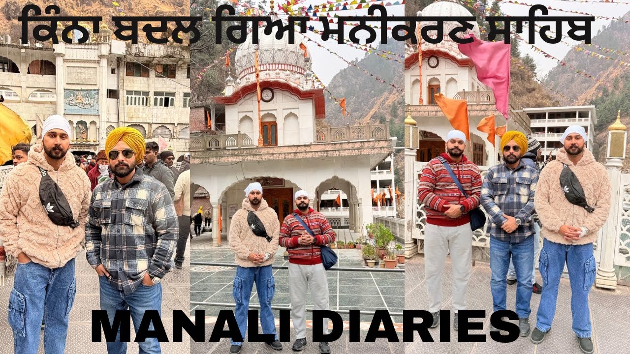 KINA KUJ BADAL GYA MANIKARAN SAHIB .. MANALI DIARIES PART -2 🙏🏼