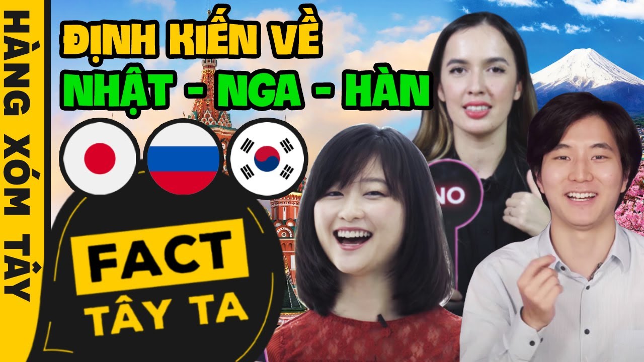 Người Nhật biến thái? Nga toàn mafia? Hàn giống phim? Stereotypes Korea, Japan, Rusia | HÀNG XÓM TÂY