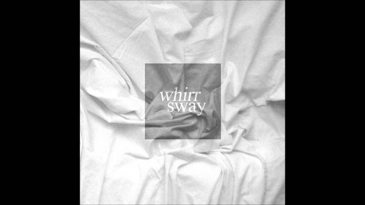 Whirr - Sway