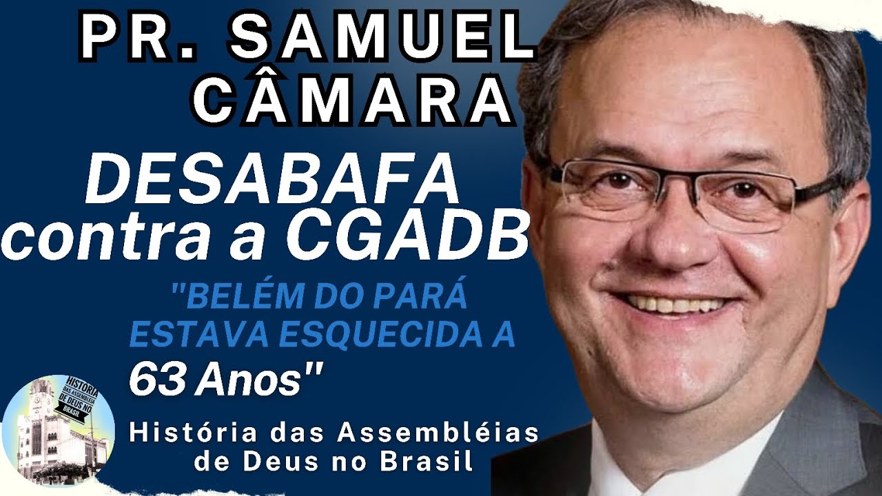 PR. SAMUEL C&Acirc;MARA DESABAFA : BEL&Eacute;M ESTAVA ESQUECIDA PELA CGADB. VEJA O V&Iacute;DEO!