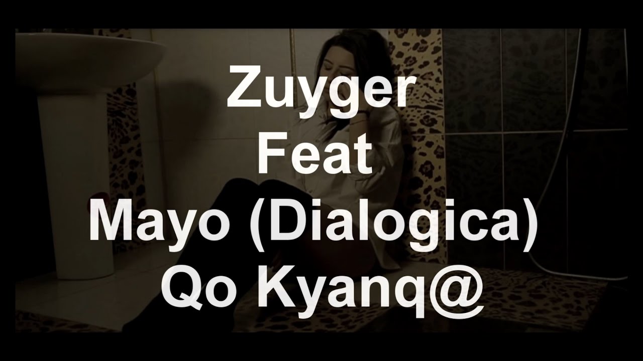 Zuyger Feat Mayo (Dialogica) - Qo Kyanqe / ( ArmRap) / HD