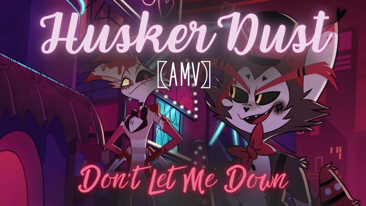 【AMV】HuskerDust - Don't Let Me Down | Hazbin Hotel (by Maevie Dust)