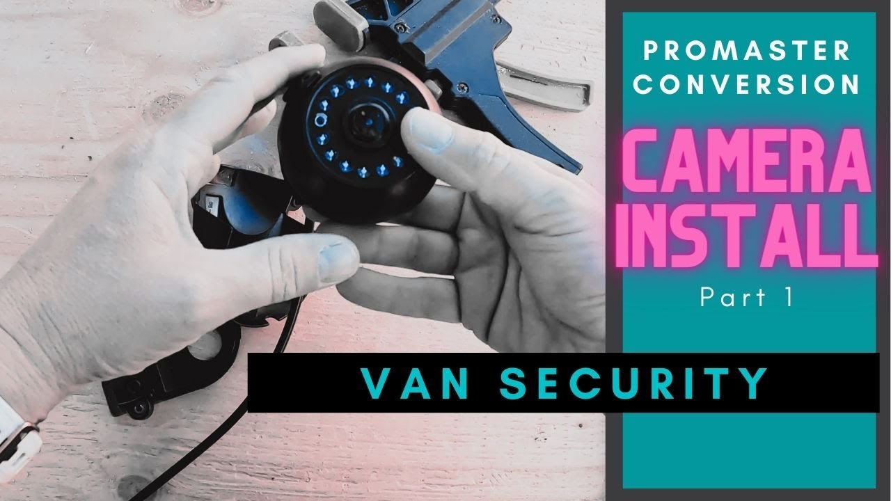 Promaster Conversion: Camera Install Part 1 | Van Life Build | S1 Ep. 26