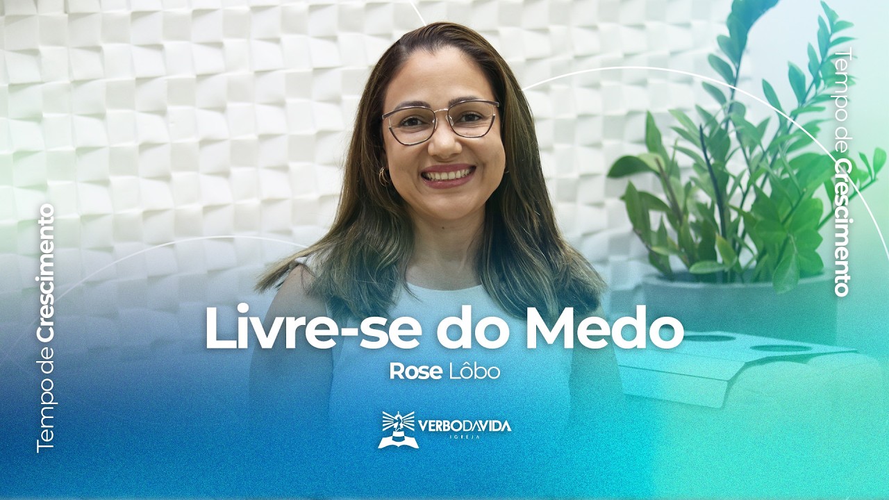 LIVRE-SE DO MEDO | TEMPO DE CRESCIMENTO | ROSE LÔBO | EP. 19