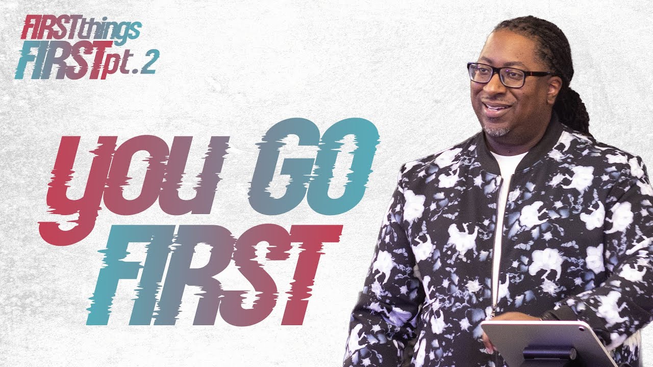 You Go First | First Things First Pt. 2 | Pastor Lewis Hemphill Jr.