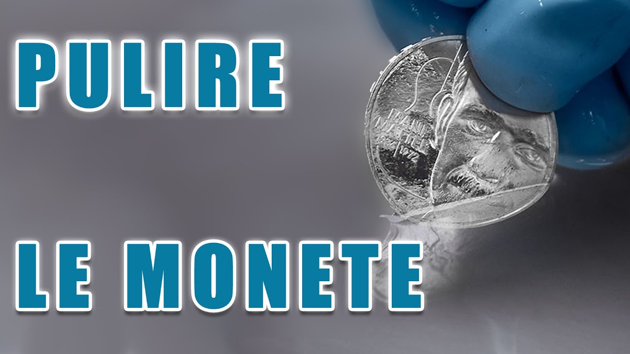 Come PULIRE Le MONETE ?
