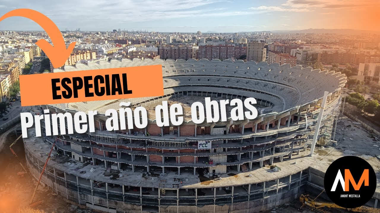 Especial 1º Año de Obras en el Nou Mestalla | Antes y Después de la Reanudación