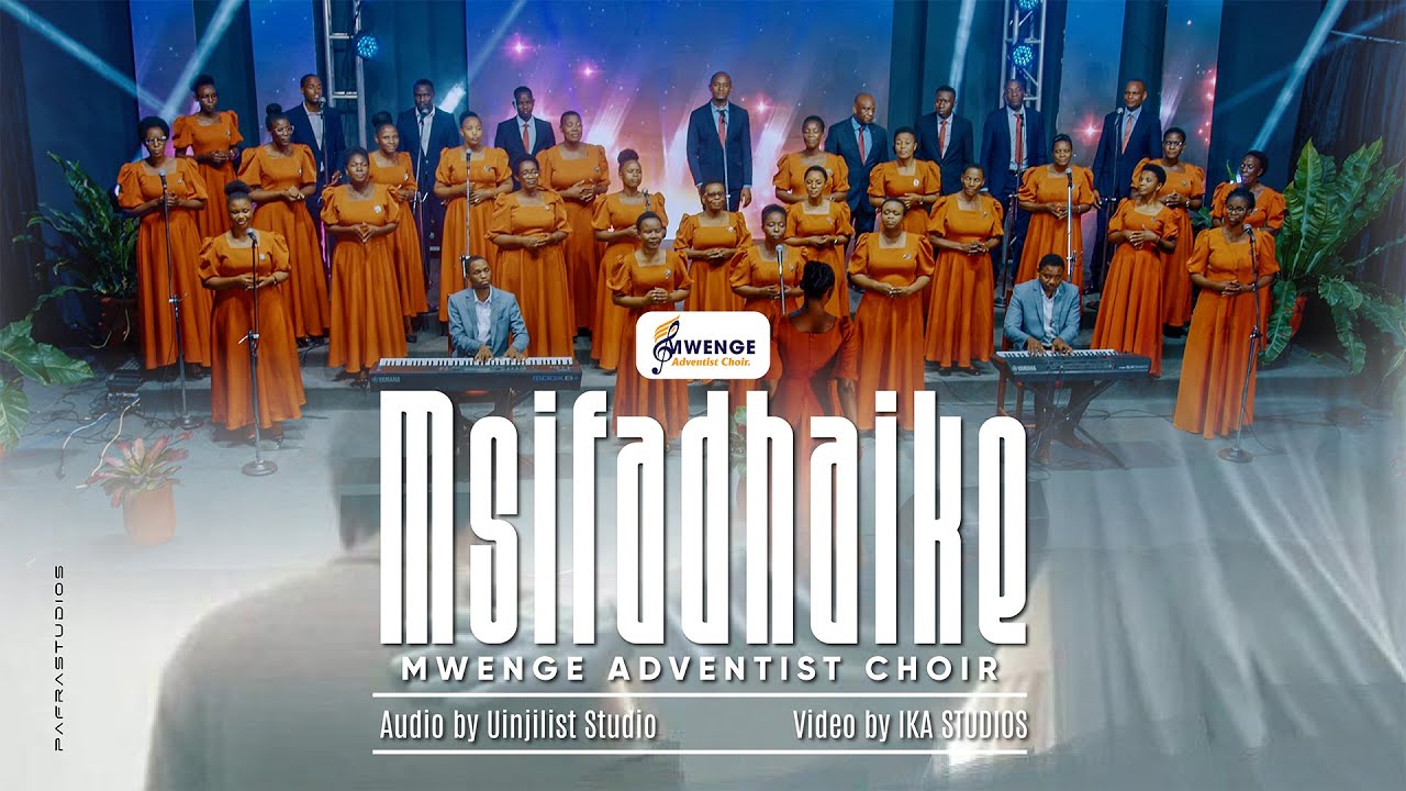 MSIFADHAIKE - MWENGE ADVENTIST CHOIR || OFFICIAL VIDEO