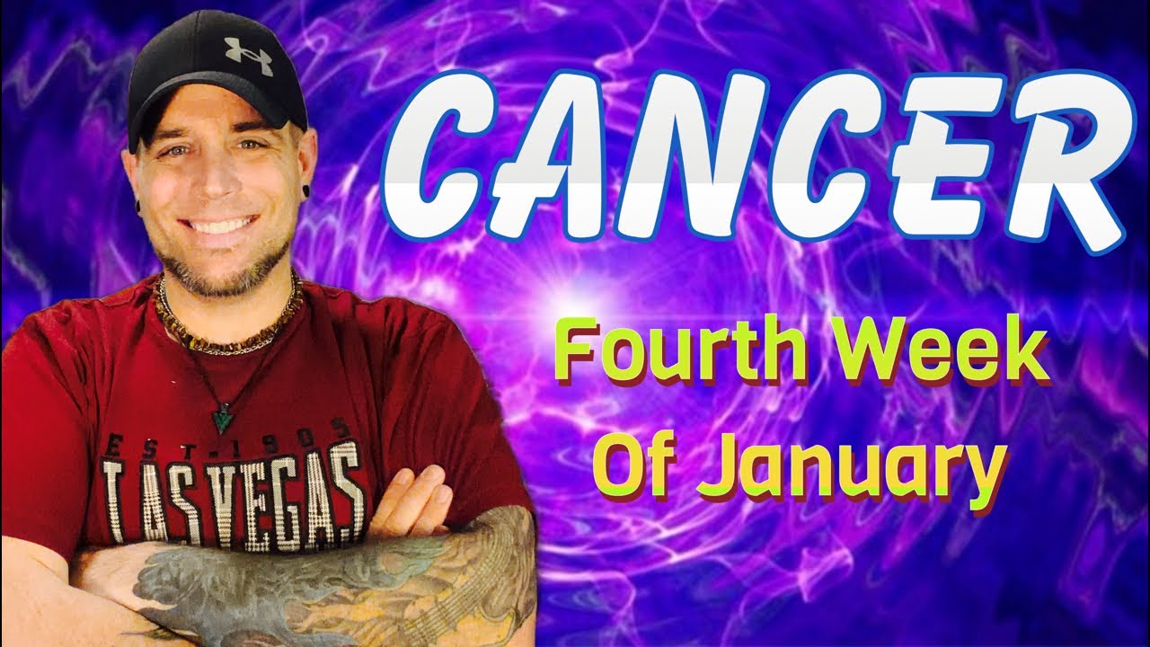 Cancer - They DO Want To Be With You! - January Week 4 